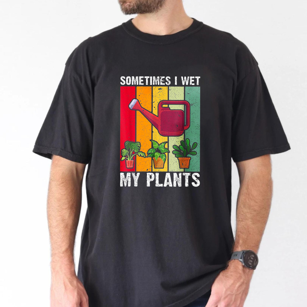 Sometimes I Wet My Plants Funn - đánh giá và giá Plant Parent T Shirt